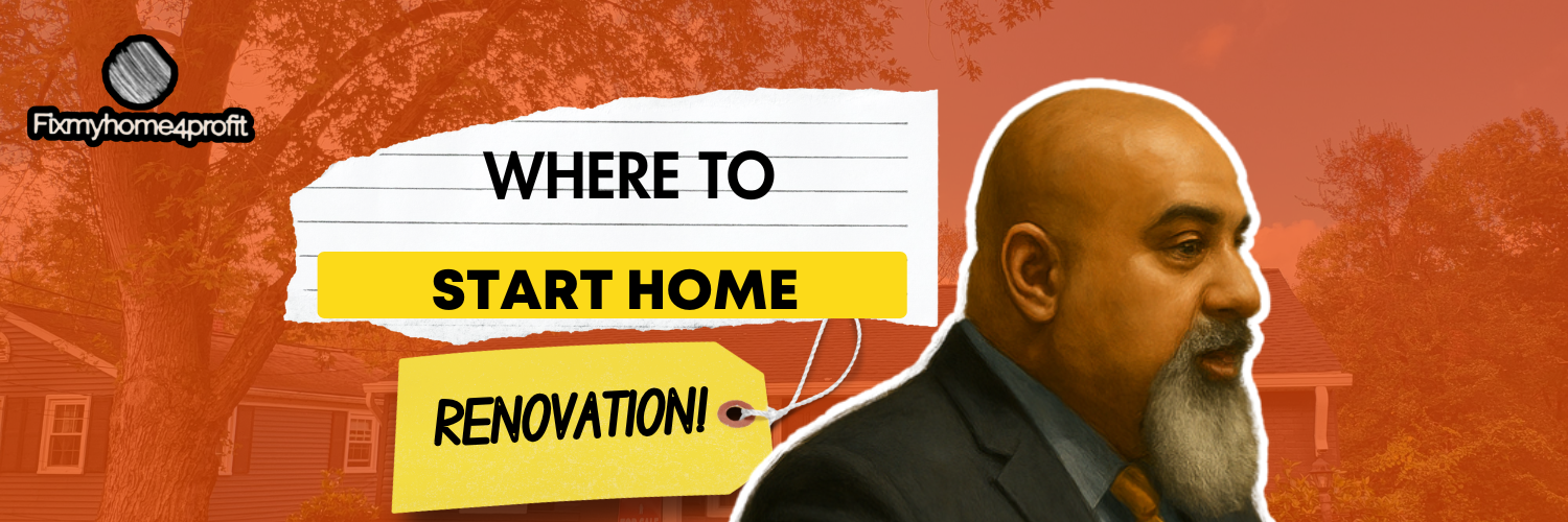 Where to Start Home Renovation? A Step-by-Step Guide for Homeowners