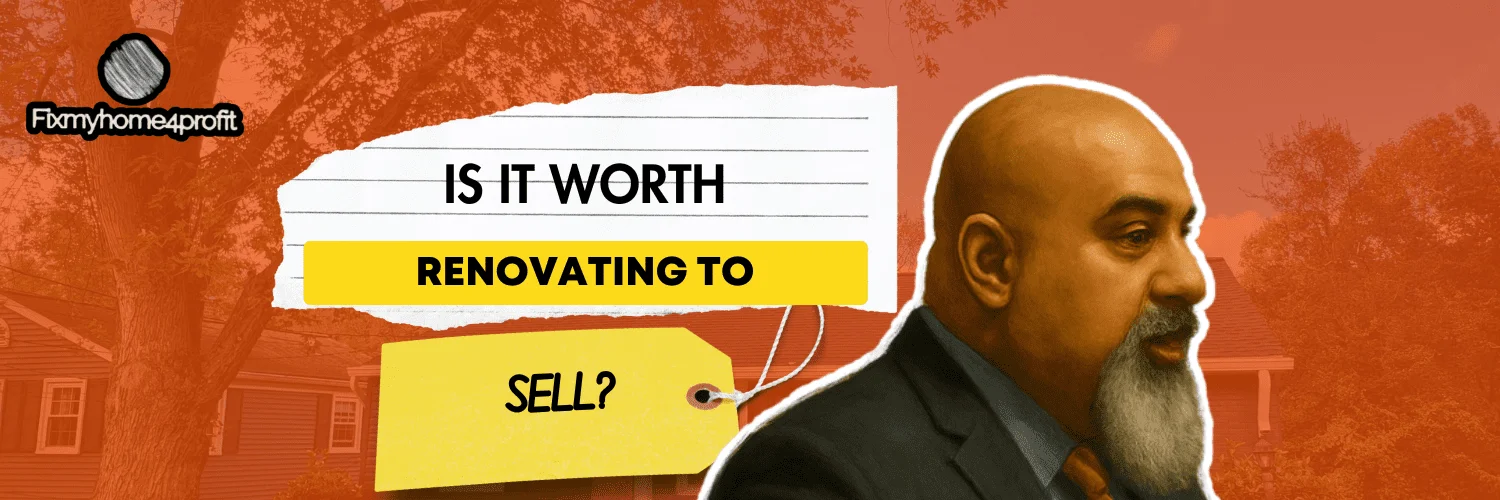 Is it worth renovating to sell?