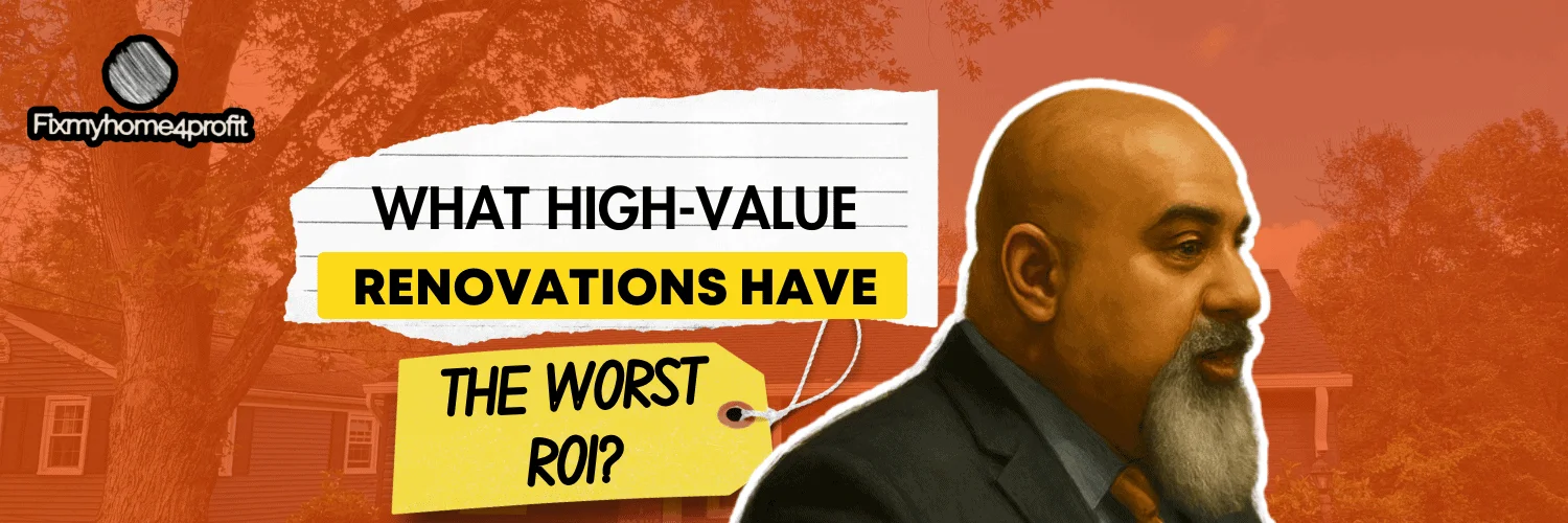 Which High-Value Renovations Have the Worst ROI?